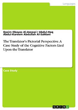 eBook (pdf) The Translator's Pictorial Perspective. A Case Study of the Cognitive Factors Lied Upon the Translator de Qasim Obayes Al-Azzawi, Abdul-Haq Abdul-Kareem Abdullah Al-Sahlani