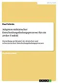 E-Book (pdf) Adaption militärischer Entscheidungsfindungsprozesse für ein ziviles Umfeld von Paul Schrön