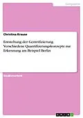 E-Book (pdf) Entstehung der Gentrifizierung. Verschiedene Quantifizerungskonzepte zur Erkennung am Beispiel Berlin von Christina Krause