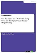 E-Book (pdf) Von der Fremd- zur Selbstbestimmung. Über den Paradigmenwechsel in der Pflegeberatung von H. -Udo Fröhlich