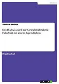 E-Book (pdf) Das HAPA-Modell zur Gewichtsabnahme. Fallarbeit mit einem Jugendlichen von Andrea Anders