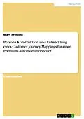 E-Book (pdf) Persona Konstruktion und Entwicklung eines Customer Journey Mappings für einen Premium-Automobilhersteller von Marc Froning