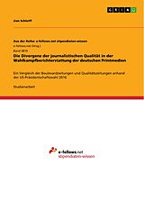 E-Book (pdf) Die Divergenz der journalistischen Qualität in der Wahlkampfberichterstattung der deutschen Printmedien von Jian Schleiff