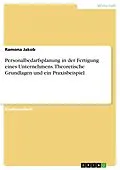 E-Book (pdf) Personalbedarfsplanung in der Fertigung eines Unternehmens. Theoretische Grundlagen und ein Praxisbeispiel von Ramona Jakob