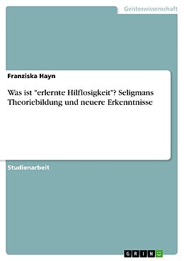 E-Book (pdf) Was ist "erlernte Hilflosigkeit"? Seligmans Theoriebildung und neuere Erkenntnisse von Franziska Hayn