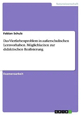 E-Book (pdf) Das Vierfarbenproblem in außerschulischen Lernvorhaben. Möglichkeiten zur didaktischen Realisierung von Fabian Schulz