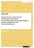 E-Book (pdf) Finanzierung von Start-ups mit Risikokapital. Grundlagen, Unternehmensfinanzierung, Kapitalgeber, Finanzierungsphasen und Investitionskriterien von Daniel Gatz