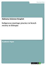 E-Book (pdf) Indigenous marriage practice in bench society in Ethiopia von Habtamu Solomon Korgitet
