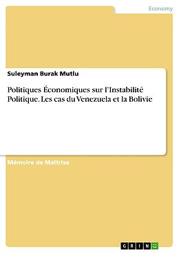 E-Book (pdf) Politiques Économiques sur l'Instabilité Politique. Les cas du Venezuela et la Bolivie von Suleyman Burak Mutlu