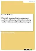 E-Book (pdf) Überblick über das Finanzmanagement. Analyse von Zahlungsströmen, Beurteilung von Investitionen und Fremdfinanzierungen von David E. -R. Planck
