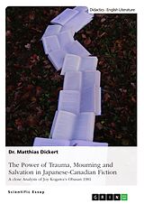 E-Book (pdf) The Power of Trauma, Mourning and Salvation in Japanese-Canadian Fiction von Matthias Dickert