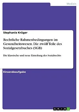 E-Book (pdf) Rechtliche Rahmenbedingungen im Gesundheitswesen. Die zwölf Teile des Sozialgesetzbuches (SGB) von Stephanie Krüger