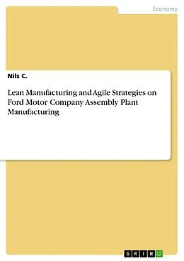 E-Book (pdf) Lean Manufacturing and Agile Strategies on Ford Motor Company Assembly Plant Manufacturing von Nils C.