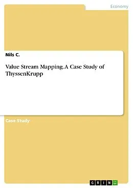 E-Book (pdf) Value Stream Mapping. A Case Study of ThyssenKrupp von Nils C.
