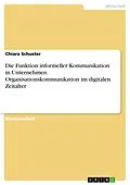 E-Book (pdf) Die Funktion informeller Kommunikation in Unternehmen. Organisationskommunikation im digitalen Zeitalter von Chiara Schuster