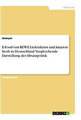 Kartonierter Einband E-Food von REWE Lieferdienst und Amazon fresh in Deutschland. Vergleichende Darstellung der Absatzpolitik von Anonymous
