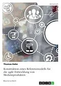 E-Book (pdf) Konstruktion eines Referenzmodells für die agile Entwicklung von Medizinprodukten von Thomas Hahn