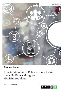E-Book (pdf) Konstruktion eines Referenzmodells für die agile Entwicklung von Medizinprodukten von Thomas Hahn