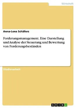E-Book (pdf) Forderungsmanagement. Eine Darstellung und Analyse der Steuerung und Bewertung von Forderungsbeständen von Anna-Lena Schäfers