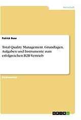 Kartonierter Einband Total Quality Management. Grundlagen, Aufgaben und Instrumente zum erfolgreichen B2B-Vertrieb von Patrick Buse