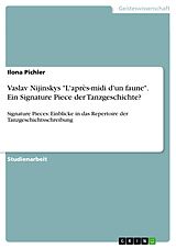 E-Book (pdf) Vaslav Nijinskys "L'après-midi d'un faune". Ein Signature Piece der Tanzgeschichte? von Ilona Pichler