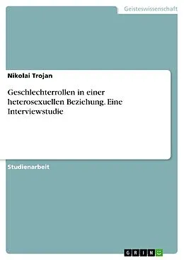 E-Book (pdf) Geschlechterrollen in einer heterosexuellen Beziehung. Eine Interviewstudie von Nikolai Trojan