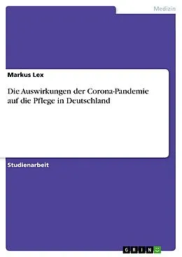 E-Book (pdf) Die Auswirkungen der Corona-Pandemie auf die Pflege in Deutschland von Markus Lex