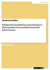 E-Book (pdf) Erfolgreiche Teambildung nach Tuckman's Phasenmodell. Kommunikationsmodell Johari-Fenster von Mouhamad Abbas