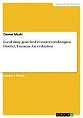 E-Book (pdf) Local dairy goat feed resources in Kongwa District, Tanzania. An evaluation von Damas Msaki
