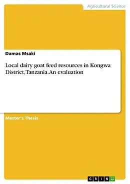 E-Book (pdf) Local dairy goat feed resources in Kongwa District, Tanzania. An evaluation von Damas Msaki