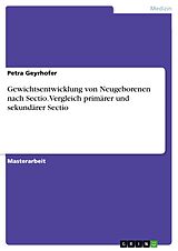 E-Book (pdf) Gewichtsentwicklung von Neugeborenen nach Sectio. Vergleich primärer und sekundärer Sectio von Petra Geyrhofer