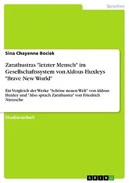 E-Book (pdf) Zarathustras "letzter Mensch" im Gesellschaftssystem von Aldous Huxleys "Brave New World" von Sina Chayenne Bociek