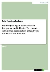 Schulbegleitung an Förderschulen. Integrative und inklusive Facetten der schulischen Partizipation anhand vom frühkindlichen Autismus