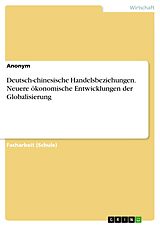 E-Book (pdf) Deutsch-chinesische Handelsbeziehungen. Neuere ökonomische Entwicklungen der Globalisierung von Anonym