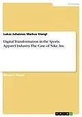 E-Book (pdf) Digital Transformation in the Sports Apparel Industry. The Case of Nike, Inc. von Lukas Johannes Markus Stangl