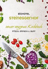 E-Book (pdf) Biohotel Steineggerhof: Unser veganes Kochbuch von Biohotel Steineggerhof