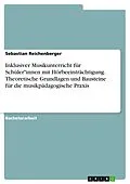 E-Book (pdf) Inklusiver Musikunterricht für Schüler*innen mit Hörbeeinträchtigung. Theoretische Grundlagen und Bausteine für die musikpädagogische Praxis von Sebastian Reichenberger