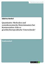 E-Book (pdf) Quantitative Methoden und sozioökonomische Determinanten bei Karrierezielen. Gibt es geschlechterspezifische Unterschiede? von Sabrina Henkel