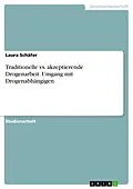 E-Book (pdf) Traditionelle vs. akzeptierende Drogenarbeit. Umgang mit Drogenabhängigen von Laura Schäfer