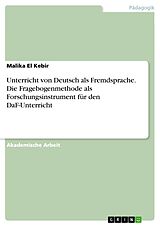E-Book (pdf) Unterricht von Deutsch als Fremdsprache. Die Fragebogenmethode als Forschungsinstrument für den DaF-Unterricht von Malika El Kebir