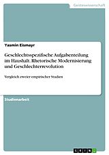 E-Book (pdf) Geschlechtsspezifische Aufgabenteilung im Haushalt. Rhetorische Modernisierung und Geschlechterrevolution von Yasmin Eismayr