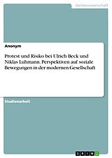 E-Book (pdf) Protest und Risiko bei Ulrich Beck und Niklas Luhmann. Perspektiven auf soziale Bewegungen in der modernen Gesellschaft von Anonym