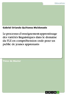 eBook (pdf) Le processus d'enseignement-apprentissage des variétés linguistiques dans le domaine du FLE en compréhension orale pour un public de jeunes apprenants de Gabriel Orlando Quiñones Maldonado