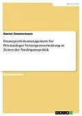 E-Book (pdf) Finanzportfoliomanagement für Privatanleger. Vermögensverwaltung in Zeiten der Niedrigzinspolitik von Daniel Zimmermann