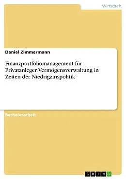 E-Book (pdf) Finanzportfoliomanagement für Privatanleger. Vermögensverwaltung in Zeiten der Niedrigzinspolitik von Daniel Zimmermann