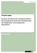 E-Book (pdf) Konsum als Thema des Sachunterrichts in der Grundschule. Ein kurzer Überblick über die didaktische sowie praktische Perspektive von Christian Appel