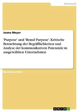 E-Book (pdf) 'Purpose' und 'Brand Purpose'. Kritische Betrachtung der Begrifflichkeiten und Analyse der kommunikativen Potenziale in ausgewählten Unternehmen von Joana Meyer