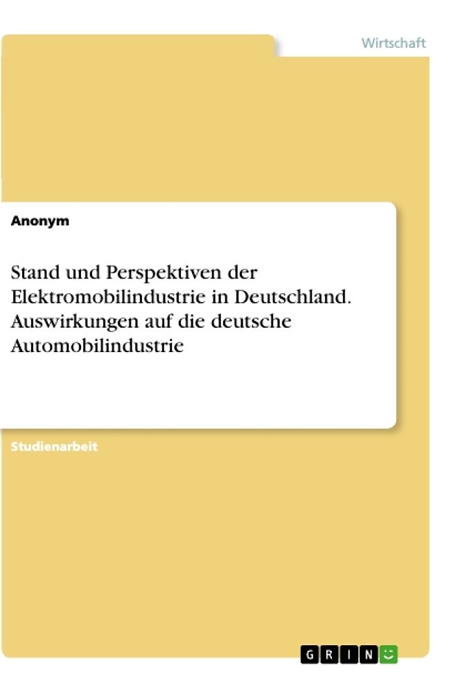 Stand und Perspektiven der Elektromobilindustrie in Deutschland. Auswirkungen auf die deutsche Automobilindustrie