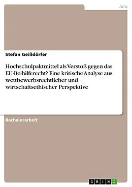 E-Book (pdf) Hochschulpaktmittel als Verstoß gegen das EU-Beihilferecht? Eine kritische Analyse aus wettbewerbsrechtlicher und wirtschaftsethischer Perspektive von Stefan Geißdörfer