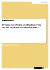 Kartonierter Einband Dynamisches Pricing und Digitalisierung des Pricings im Dienstleistungsbereich von Michel Martin